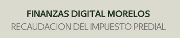 Finanzas Digital Morelos - Recaudación del impuesto predial